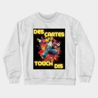 Des Cartes Touch Dis - Descartes Touch This - They Can't Touch This - MC Hammer design Crewneck Sweatshirt